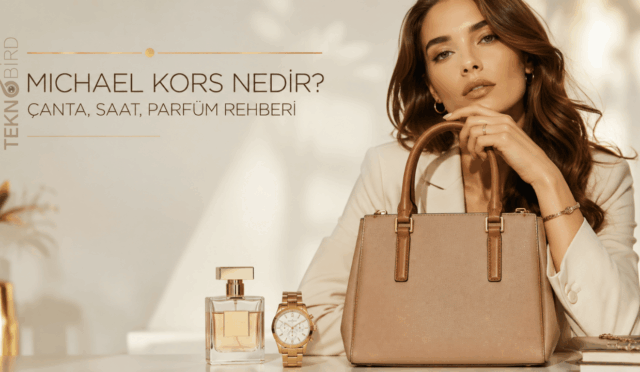 Michael Kors Nedir? Çanta, Saat, Parfüm ve Tüm Ürünleriyle Detaylı Rehber