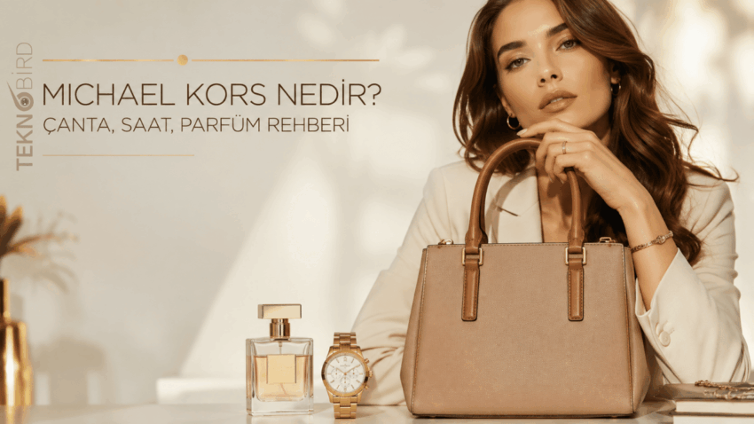 Michael Kors Nedir? Çanta, Saat, Parfüm ve Tüm Ürünleriyle Detaylı Rehber