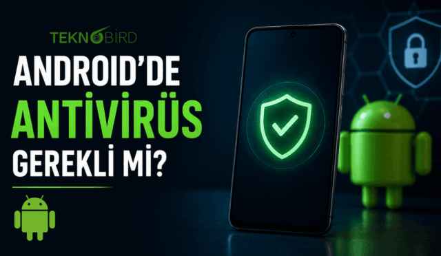 Android Telefona 2026’da Antivirüs Gerekli mi? İşin Gerçek Cevabı Şaşırtabilir
