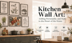 Kitchen Wall Art: Adding Personality and Style to the Heart of the Home