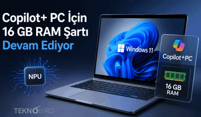 Microsoft Kararını Verdi: Copilot+ PC İçin 16 GB RAM Şartı Devam Ediyor