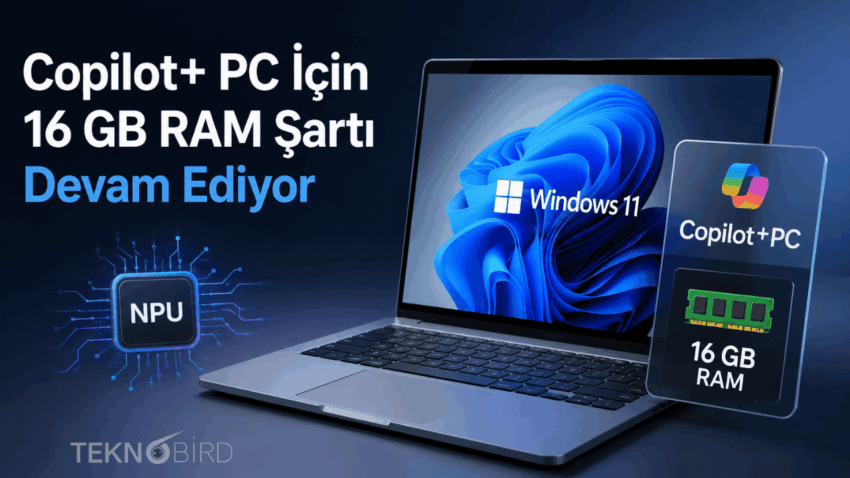 Microsoft Kararını Verdi: Copilot+ PC İçin 16 GB RAM Şartı Devam Ediyor