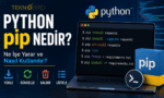 Python pip nedir ve nasıl kullanılır?