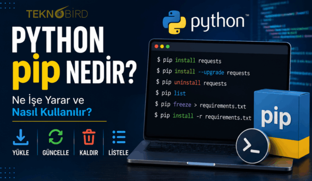 Python pip Nedir? Ne İşe Yarar ve Nasıl Kullanılır?