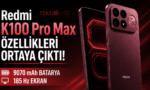 Redmi K100 Pro Max 9070 mAh batarya ve 185 Hz ekran