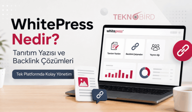 WhitePress Nedir? Tanıtım Yazısı ve Backlink Çalışmalarını Tek Platformda Yönetin