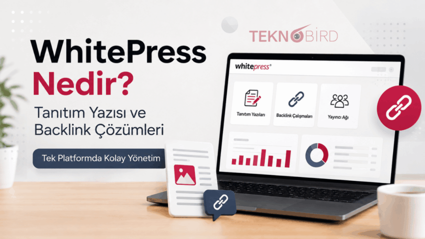 WhitePress Nedir? Tanıtım Yazısı ve Backlink Çalışmalarını Tek Platformda Yönetin