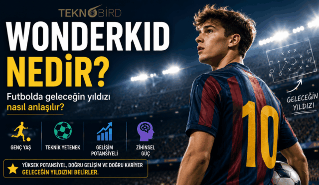 Wonderkid Nedir? Futbolda Geleceğin Yıldızı Nasıl Anlaşılır?