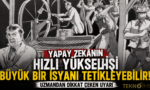 Yapay Zekânın Hızlı Yükselişi Büyük Bir İsyanı Tetikleyebilir: Uzmandan Dikkat Çeken Uyarı