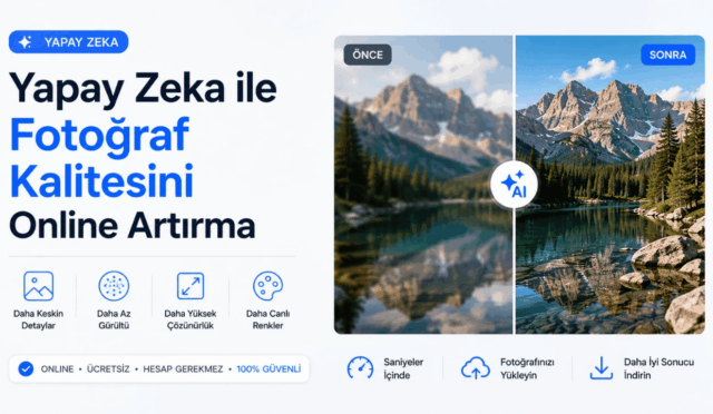 Yapay Zeka ile Fotoğraf Kalitesini Online Artırma – Ücretsiz YZ Aracı