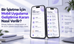 Bir İşletme İçin Mobil Uygulama Geliştirme Kararı Nasıl Verilir?