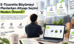 E-Ticarette Büyümeyi Planlarken Altyapı Seçimi Neden Önemli?