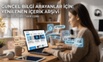 Güncel Bilgi Arayanlar İçin Yenilenen İçerik Arşivi