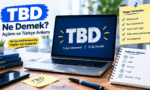 TBD ne demek sorusunun yanıtı; "To Be Determined" ve "To Be Decided" açılımları ile Türkçe anlamlarını ve kullanım alanlarını gösteren infografik.