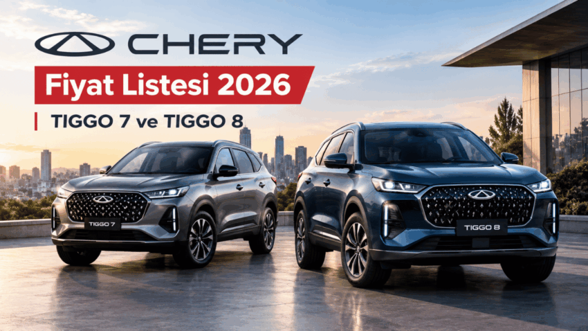 Chery Fiyat Listesi 2026: TIGGO 7 ve TIGGO 8 Güncel Fiyatları