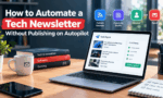 How to Automate a Tech Newsletter Without Publishing on Autopilot