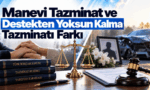 Manevi Tazminat ve Destekten Yoksun Kalma Tazminatı Farkı