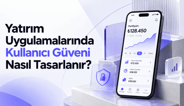 Yatırım Uygulamalarında Kullanıcı Güveni Nasıl Tasarlanır?