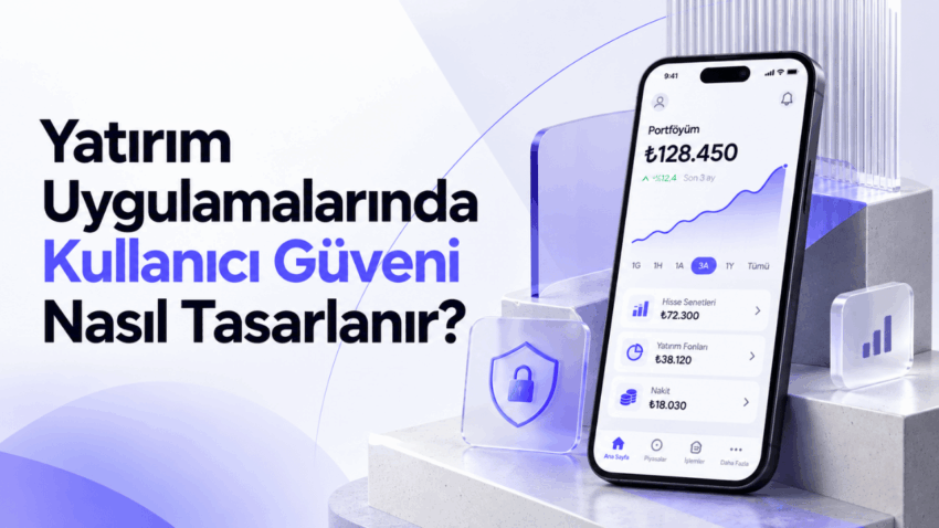Yatırım Uygulamalarında Kullanıcı Güveni Nasıl Tasarlanır?
